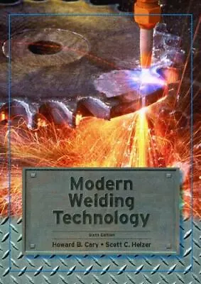 Modern Welding Technology Helzer ScottCary Howard 9780131130296 • $88.56