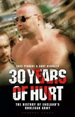 30 Years Of Hurt: A History Of England's Hooligan Army By Cass PennantAndy Nic • £3.50