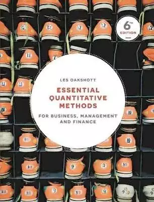 Essential Quantitative Methods: For Business Management And Finance By Oakshott • $19.69