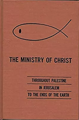The Ministry Of Christ: Throughout Palestine In Jerusalem To The • $6.93