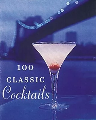 100 Classic Cocktails: Drink Recipes For All Occas... By Shelby Barry Paperback • £4.99