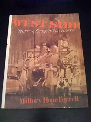 WEST SIDE: NARROW GAUGE IN THE SIERRA By Mallory Hope Ferrell - Hardcover • $88.75