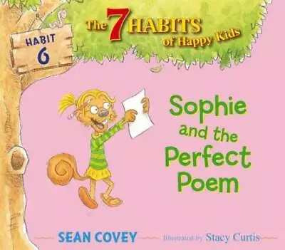 Sophie And The Perfect Poem: Habit 6 (The 7 Habits Of Happy Kids) - GOOD • $5.14