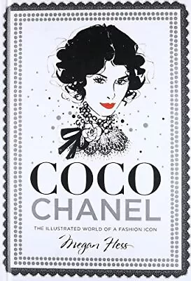 Coco Chanel: The Illustrated World Of A Fashion Icon By Megan Hess Book The • £5.99