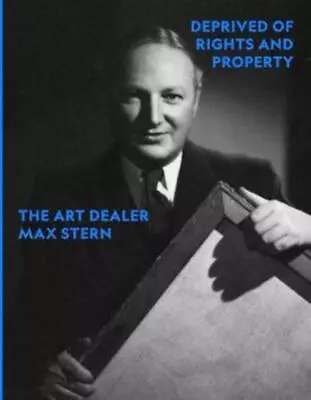 Deprived Of Rights And Property: The Art Dealer Max Stern By Andrea Bambi Paperb • $43.95