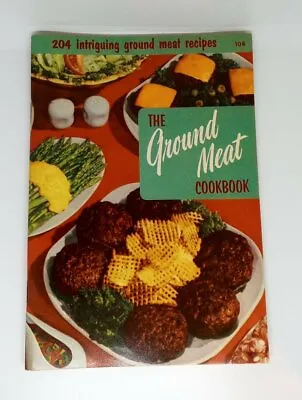 Vintage 1955 The Ground Meat Cookbook W/204 Recipes By Culinary Arts • $3.99