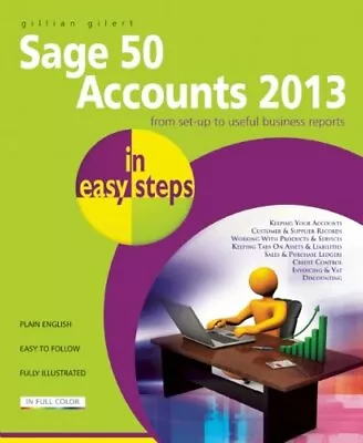 Sage 50 Accounts 2013 In Easy Steps By Gillian Gilert • £2.40