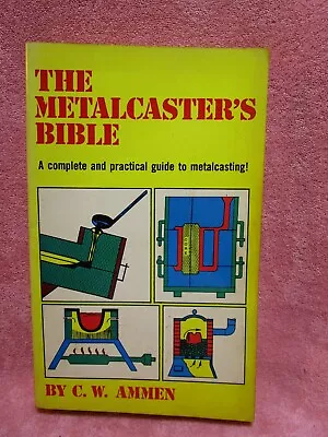 The Metalcaster's Bible A Complete And Practical Guide Of Metalcasting Ammen • $10