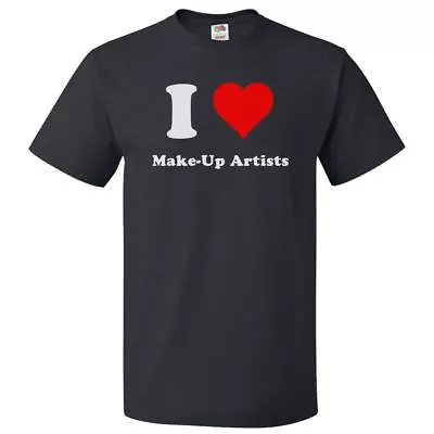 I Heart Make-Up Artists T-shirt - I Love Make-Up Artists Tee • $16.95