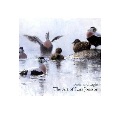 Birds And Light: The Art Of Lars Jonsson By Jonsson Lars Hardback Book The • £38.99