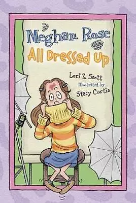 Meghan Rose All Dressed Up - Paperback By Scott Lori Z. - GOOD • $4.98