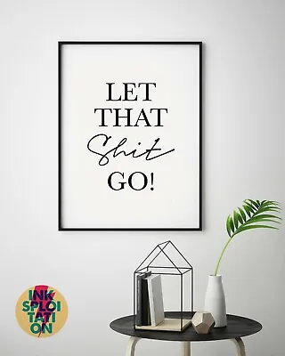 £6.58 • Buy Let That Sh*t Go Monochrome Inspirational Quote Print - Typography Print