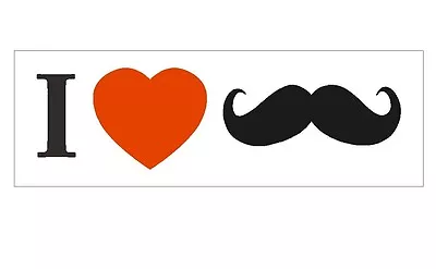 I Love Heart Mustaches FUNNY Bumper Sticker Or Helmet Sticker D285 • $1.39