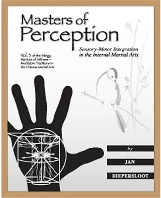 Masters Of Perception: Sensory-Motor Integration In The Internal Martial Arts (P • $24.31