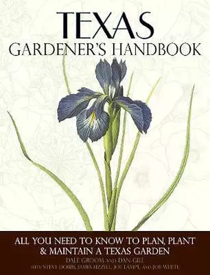 Texas Gardener's Handbook: All You Need To Know To Plan Plant & Maintain A Texa • £31.49