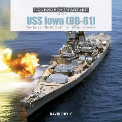 USS Iowa (BB-61): The Story Of The Big Stick From 1940 To The Present ( - GOOD • $15.01