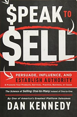 £15.99 • Buy Speak To Sell: Persuade, Influence, A..., Dan S Kennedy