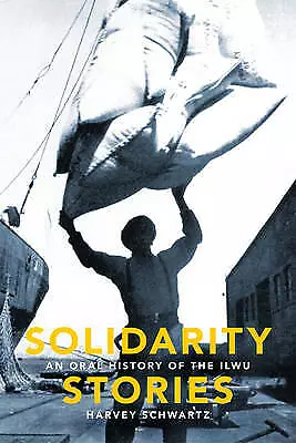 Solidarity Stories: An Oral History Of The ILWU Harvey Schwartz New Book • $96.09