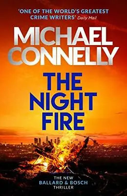 The Night Fire: A Ballard And Bosch Thriller By Michael Connelly • £3.50