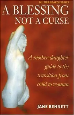 A Blessing Not A Curse: A Mother-daughter Guide To The Transition From Child To  • £11.20