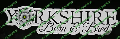 Yorkshire Rose Born And Bred Vinyl Decal Bumper Sticker  Window Funny Car • £3
