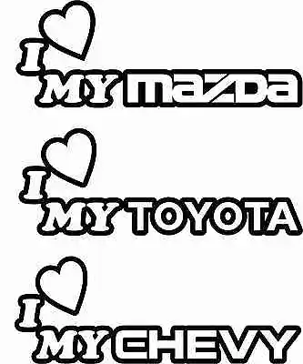 I Love My... Chevy Toyota Mazda Decals Stickers • $4