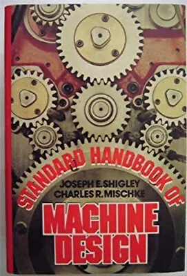 Standard Handbook Of Machine Design Joseph E. Misckhe Charles R • $13.65