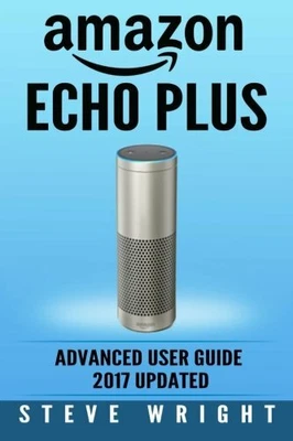 $23.12 • Buy Amazon Echo Plus: Amazon Echo Plus: Advanced Us. Wright<|