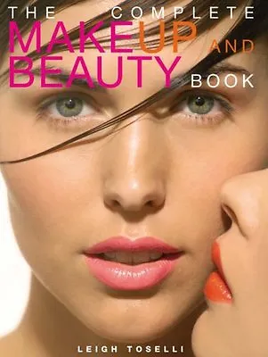 The Complete Make-up And Beauty Book By Leigh Toselli • £3.07