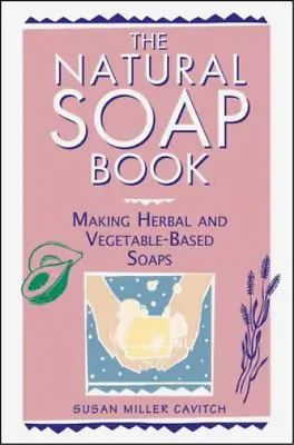 The Natural Soap Book: Making Herbal And Vegetable-based Soaps Susan Miller Cav • £3.35