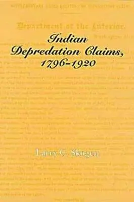 Indian Depredation Claims 1796-1920 By Skogen Larry C. • $19.43