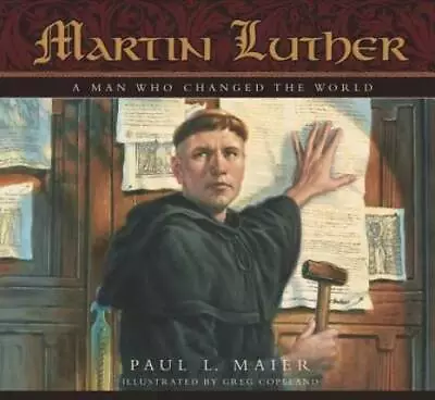 Martin Luther: A Man Who Changed The World - Hardcover By Paul L. Maier - GOOD • $4.15