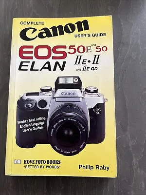 Complete Canon Users' Guide: Canon EOS 50/50E Elan II/IIE/IIEQD By Philip Raby • £7.50