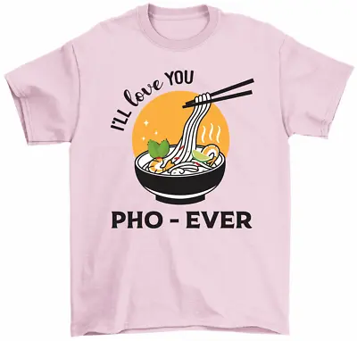 I'll Love You Pho Ever T-Shirt Vietnamese Pho Soup Foodie Pho Lover Unisex Tee • $17.99