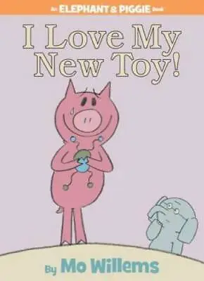 I Love My New Toy! (An Elephant And Piggie Book) - Hardcover - GOOD • $3.98