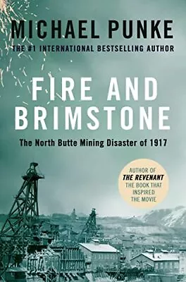 Fire And Brimstone: The North Butte Mining Disaster Of 1917 By Punke Michael • £3.49