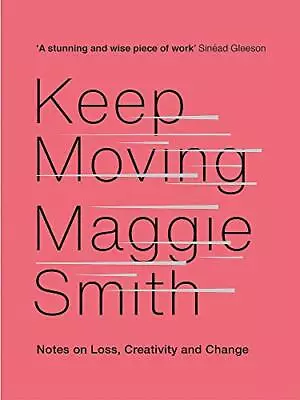 Keep Moving: Notes On Loss Creativity And Change By Smith Maggie Book The • £11.99