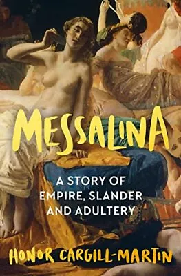 Messalina: A Story Of Empire Slander And Ad... By Cargill-Martin Hono Hardback • $24.30