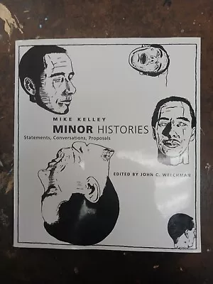 MINOR HISTORIES: STATEMENTS CONVERSATIONS PROPOSALS By Mike Kelley • $10