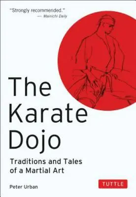 $4.11 • Buy The Karate Dojo: Traditions And Tales Of - Paperback, 9780804817035, Peter Urban