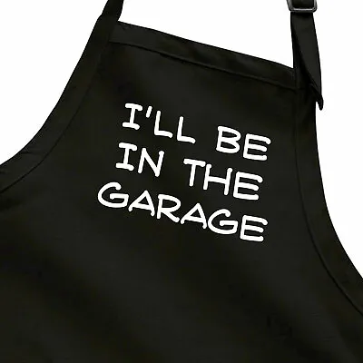 I'll Be In The Garage Funny Dad Joke Grandpa Gift Apron Workshop Handyman Auto • $17.60