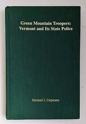 Green Mountain Troopers Vermont & Its State Police By Michael Carpenter • $19.95