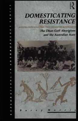 Domesticating Resistance: The Dhan-Gadi Aborigines And The Australian State • £55.27