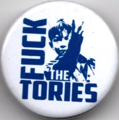 F##K THE TORIES - Pin Button Badge - 25mm - TORY SCUM - SNP - LABOUR -  LIBERAL • £3