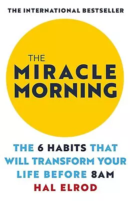 The Miracle Morning: The 6 Habits That Will Transform Your Life Before 8AM PB • £8.89