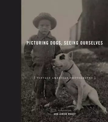 Picturing Dogs Seeing Ourselves: Vintage American Photographs [Animalibus: Of A • $10.79