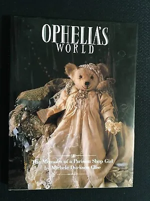 OPHELIA'S WORLD Memoirs Of A Parisian Shop Girl Teddy Bear Art MICHELE CLISE HC • $5.99