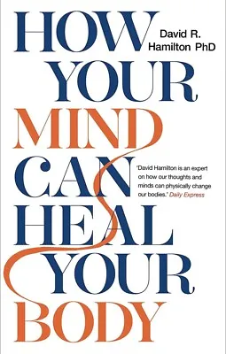 How Your Mind Can Heal Your Body: 10th-Anniversary Edition By David Hamilton • £8.90