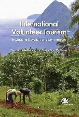 INTERNATIONAL VOLUNTEER TOURISM: INTEGRATING TRAVELLERS By Stephen Wearing NEW • $40.95