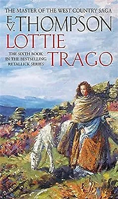 Lottie Trago: Number 6 In Series (Retallick Saga) Thompson E. V. Used; Good B • £2.92